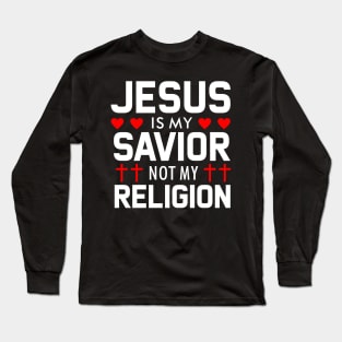 Jesus is my Savior not my Religion Long Sleeve T-Shirt